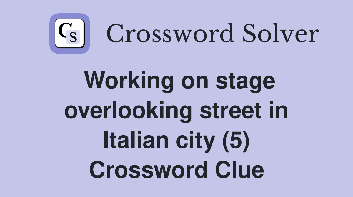 Working on stage overlooking street in Italian city (5) Crossword Clue