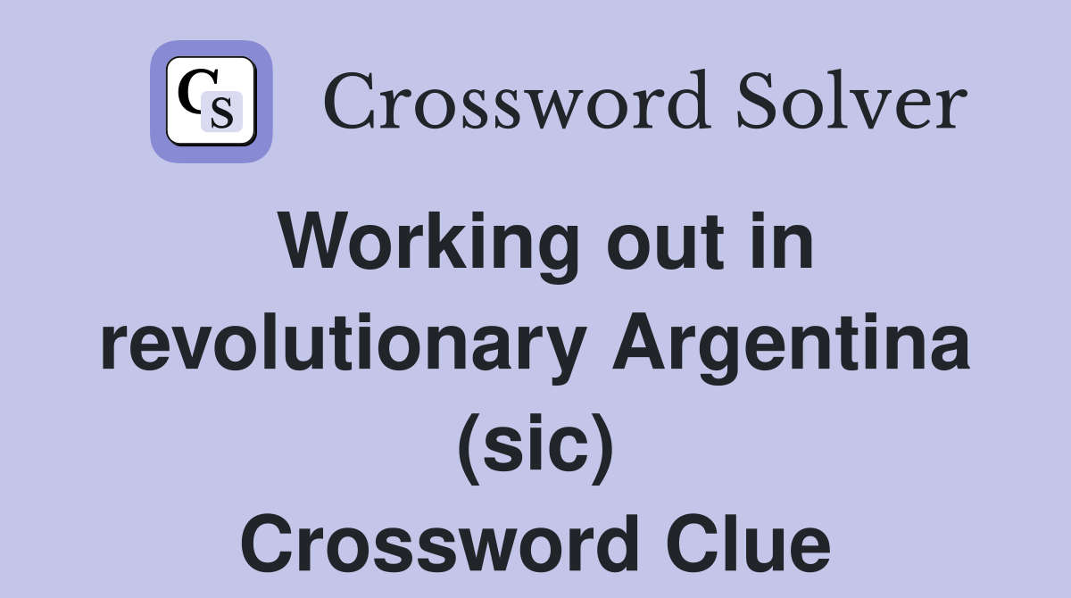 Working out in revolutionary Argentina (sic) Crossword Clue