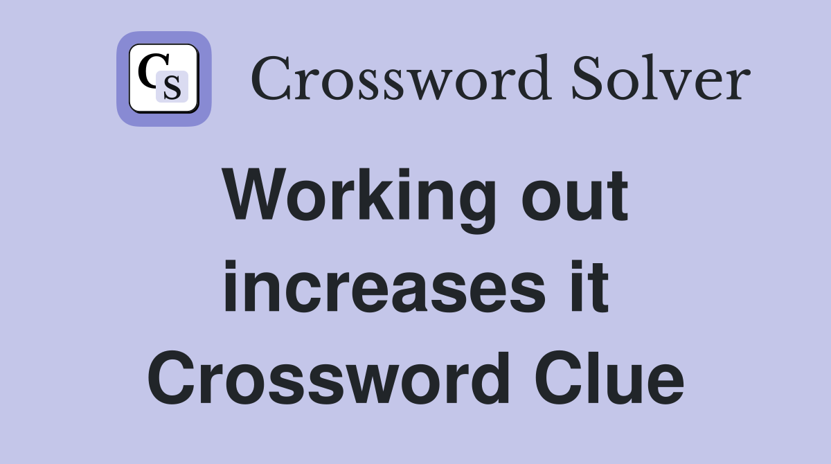 Working out increases it Crossword Clue