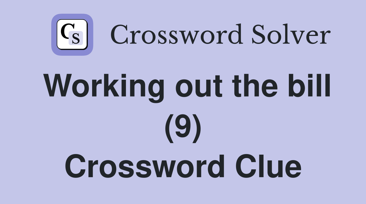 Working out the bill (9) Crossword Clue