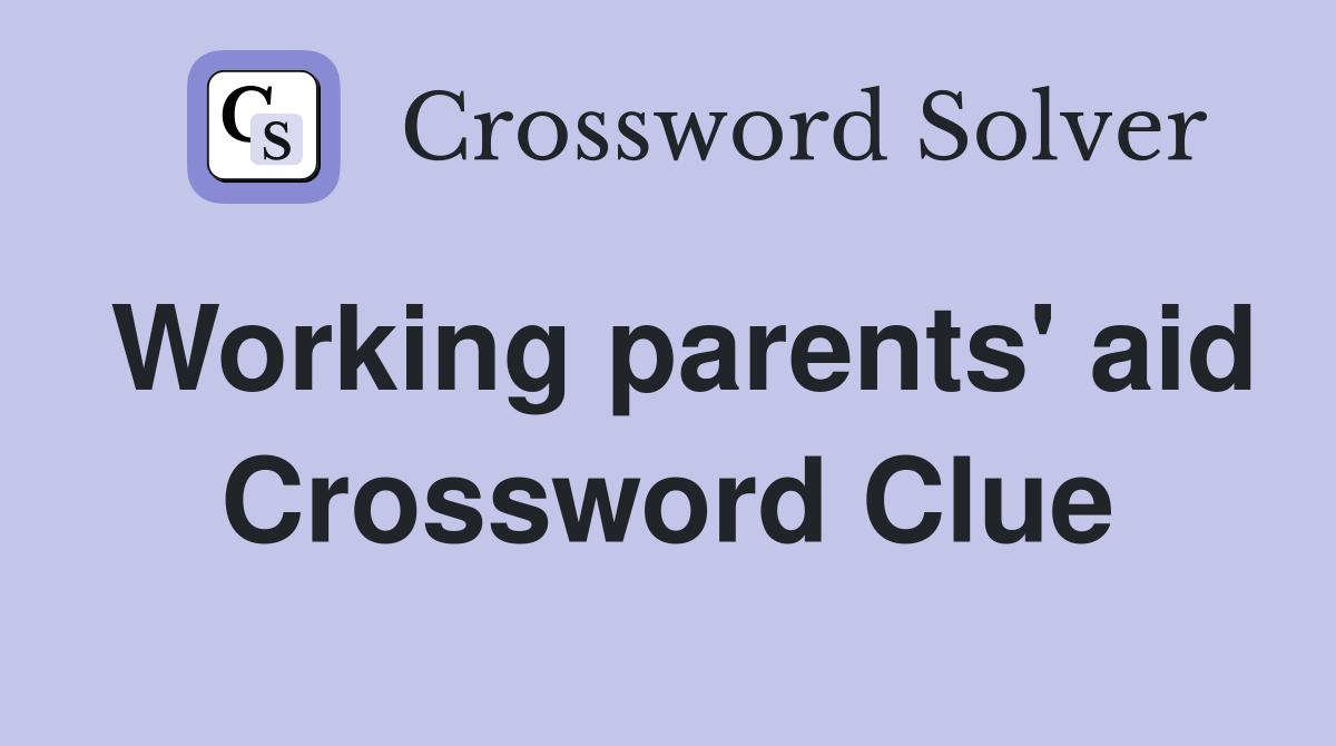 Working parents' aid Crossword Clue