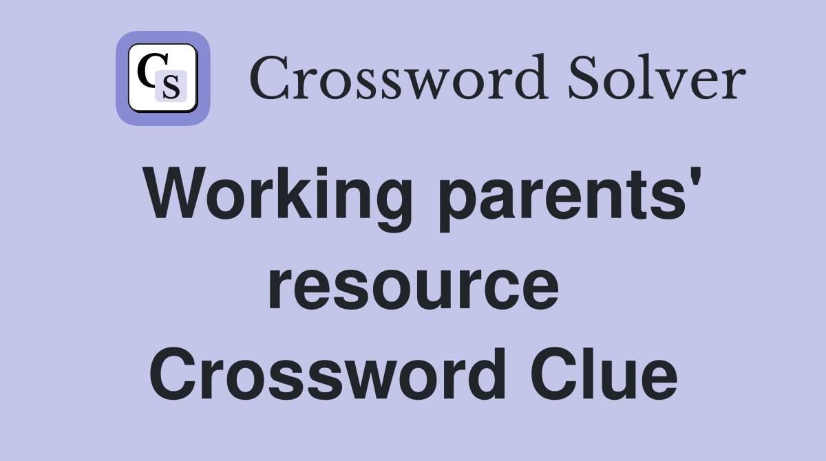 Working parents' resource Crossword Clue