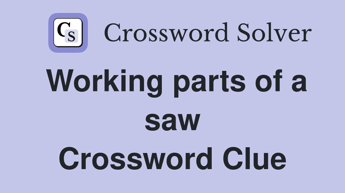 Working parts of a saw Crossword Clue