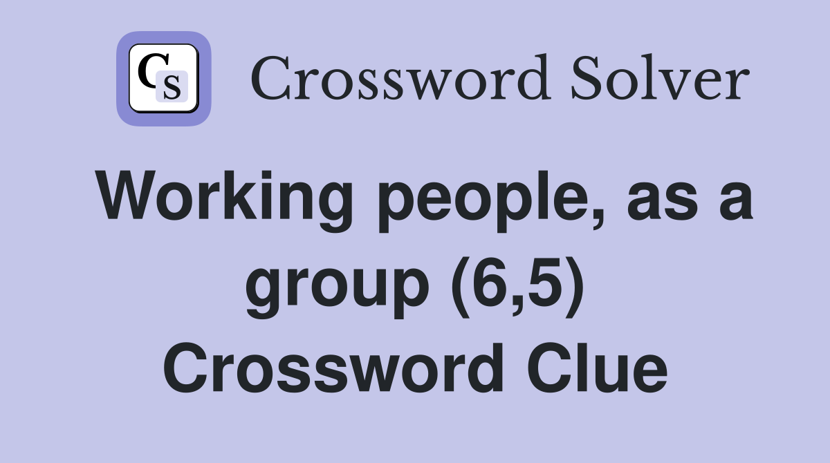 Working people, as a group (6,5) Crossword Clue