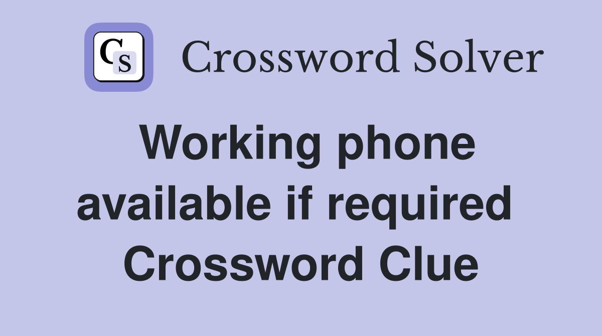 Working phone available if required  Crossword Clue