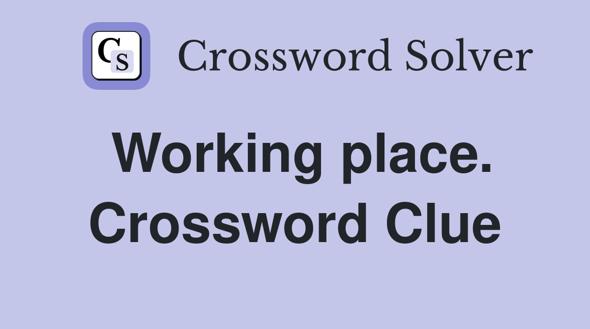 Working place. Crossword Clue