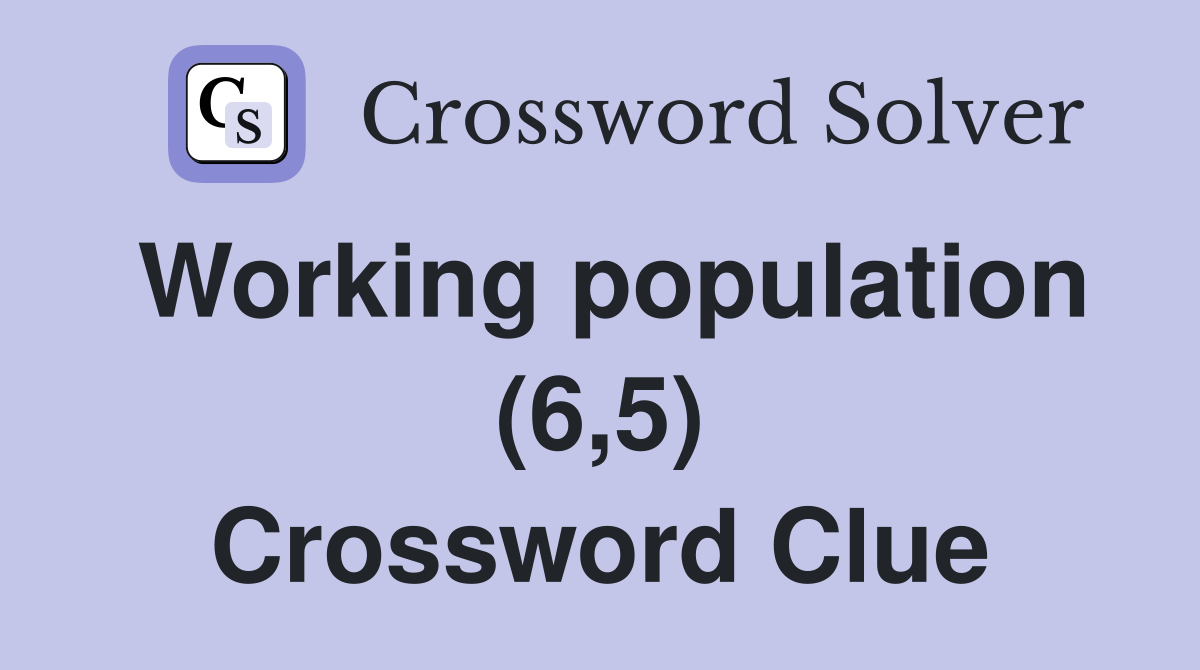 Working population (6,5) Crossword Clue