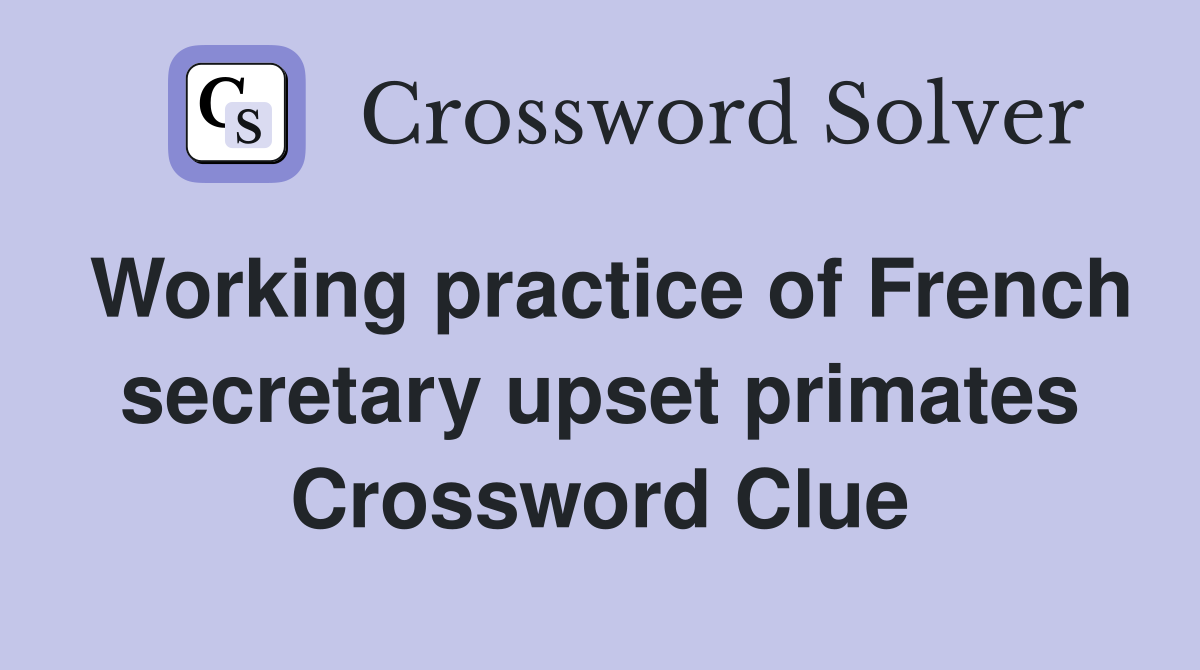 Working practice of French secretary upset primates Crossword Clue