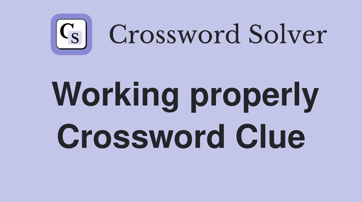 Working properly Crossword Clue