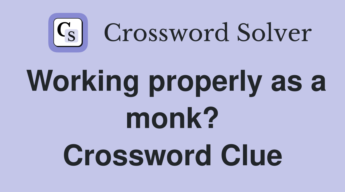 Working properly as a monk? Crossword Clue