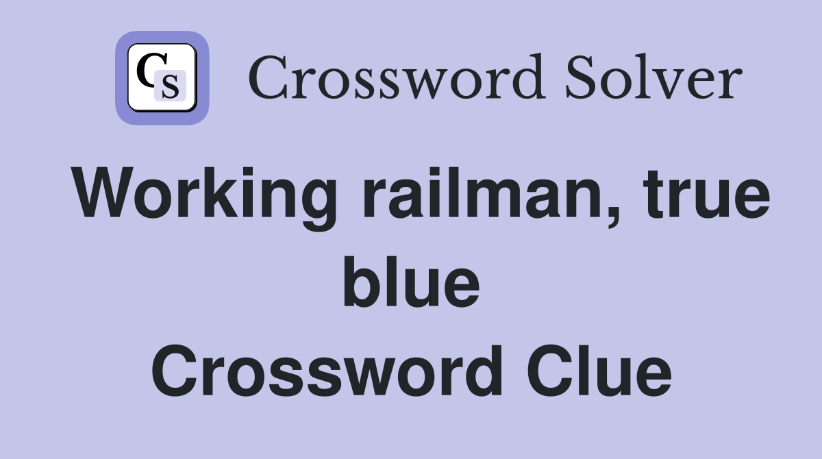 Working railman, true blue Crossword Clue