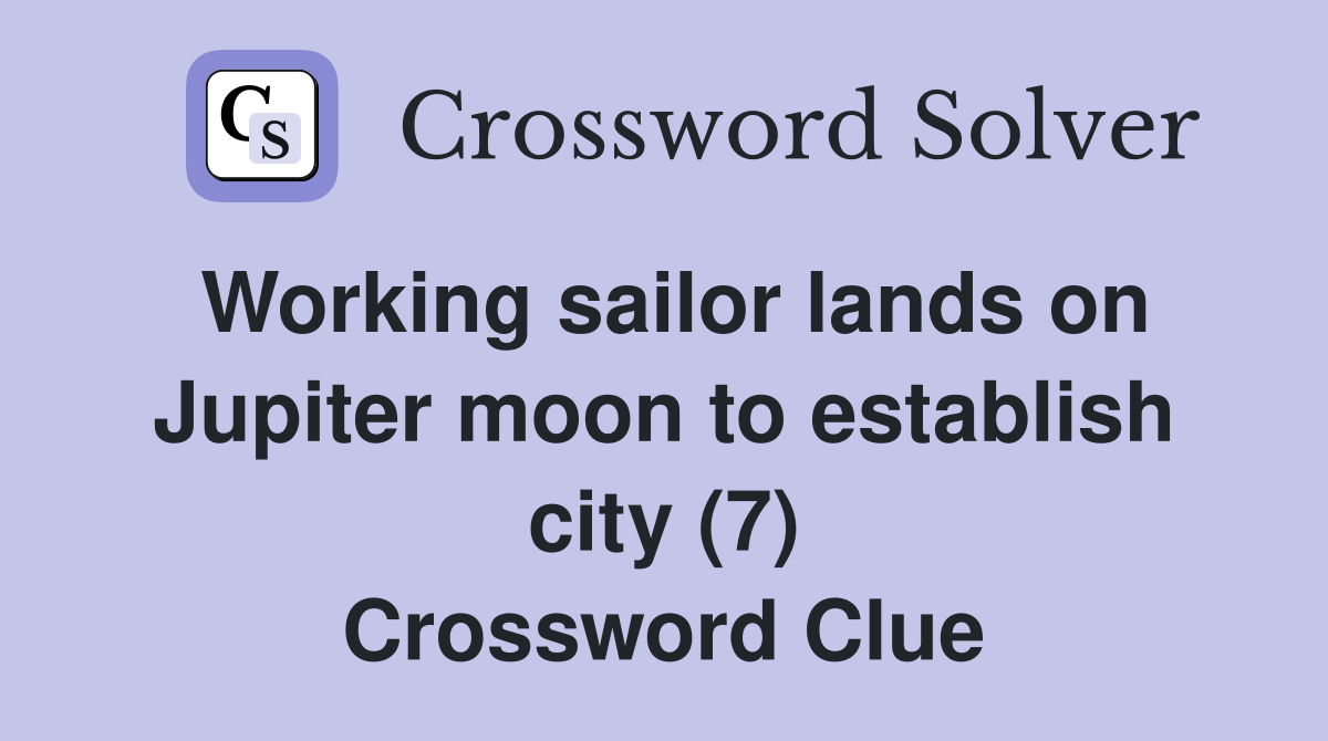 Working sailor lands on Jupiter moon to establish city (7) Crossword Clue