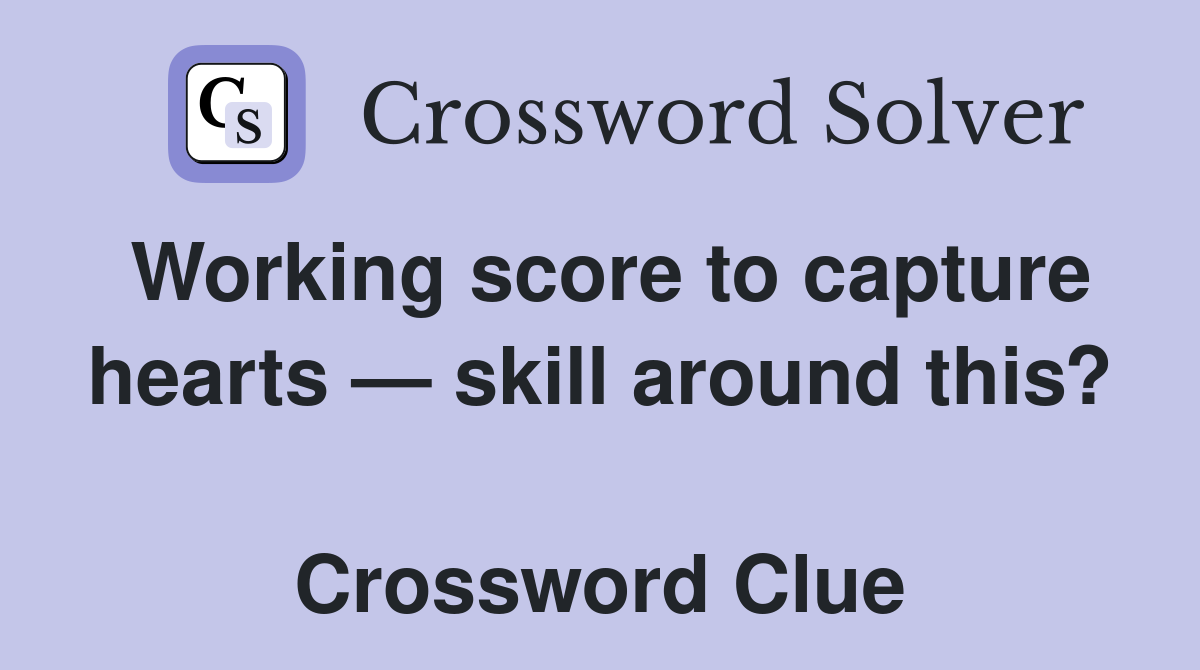 Working score to capture hearts — skill around this?  Crossword Clue