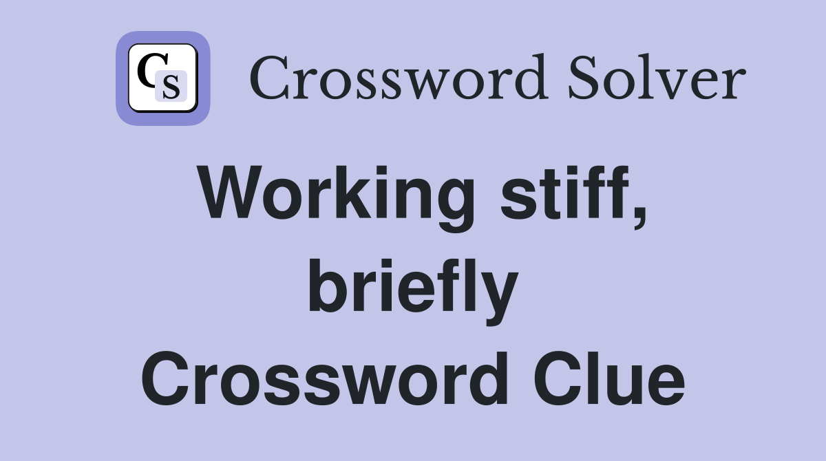 Working stiff, briefly Crossword Clue
