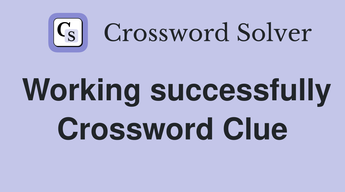 Working successfully Crossword Clue