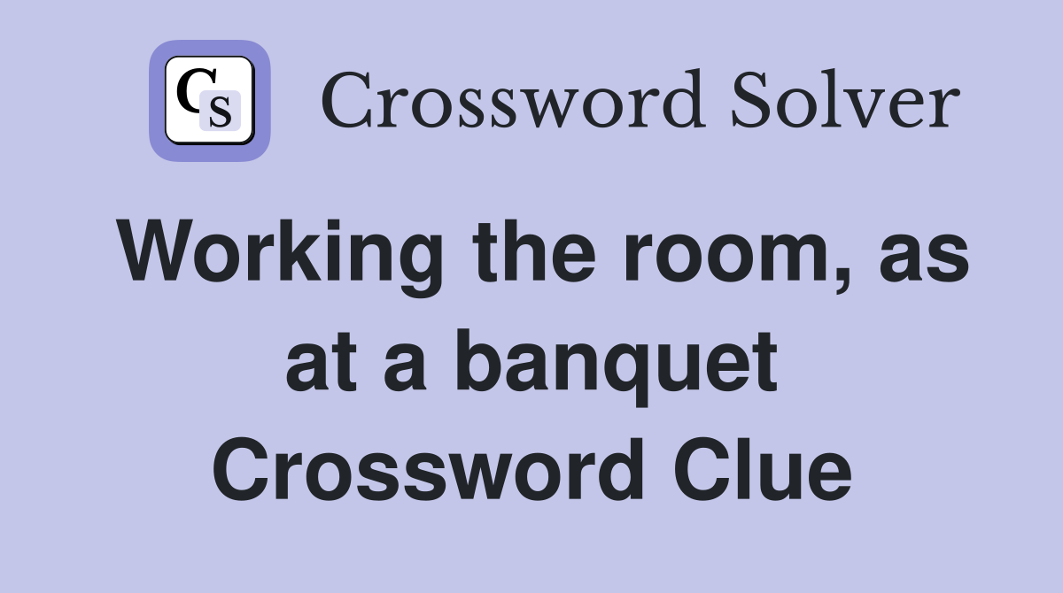 Working the room, as at a banquet Crossword Clue