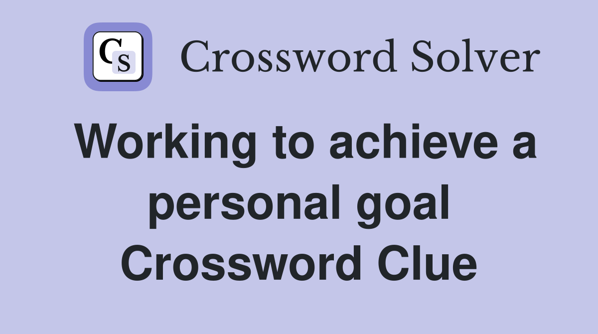 Working to achieve a personal goal Crossword Clue