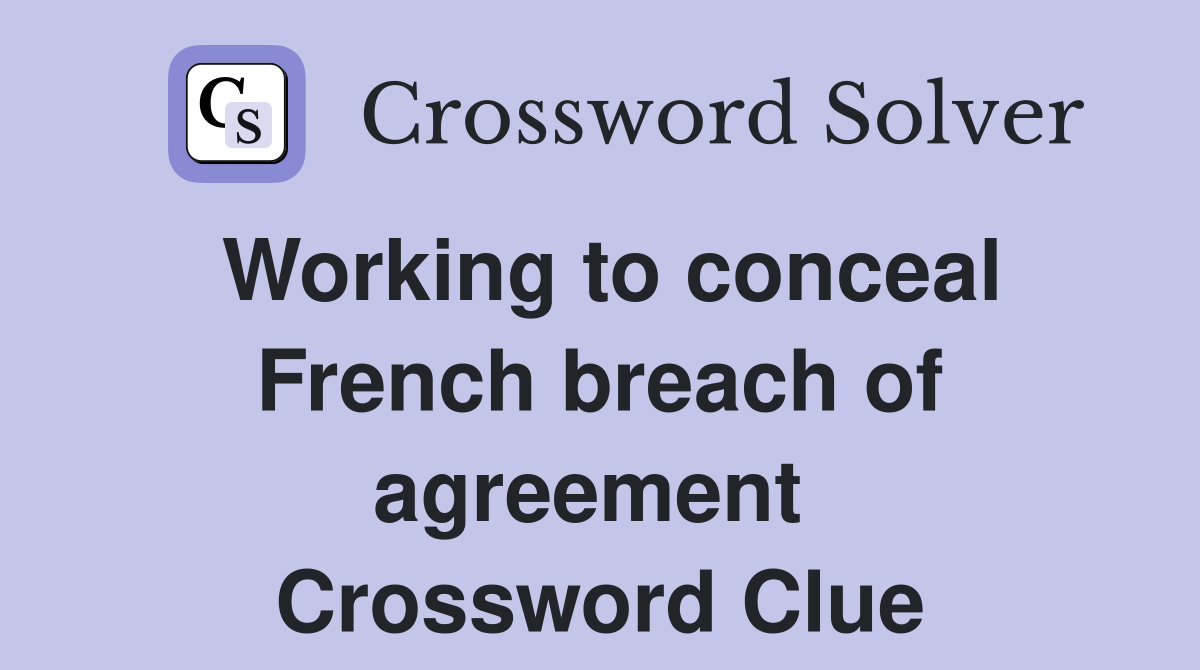 Working to conceal French breach of agreement  Crossword Clue