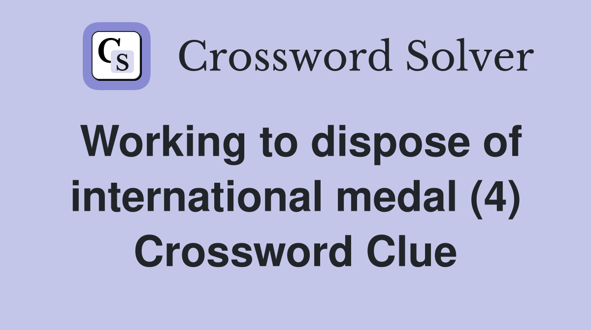 Working to dispose of international medal (4) Crossword Clue