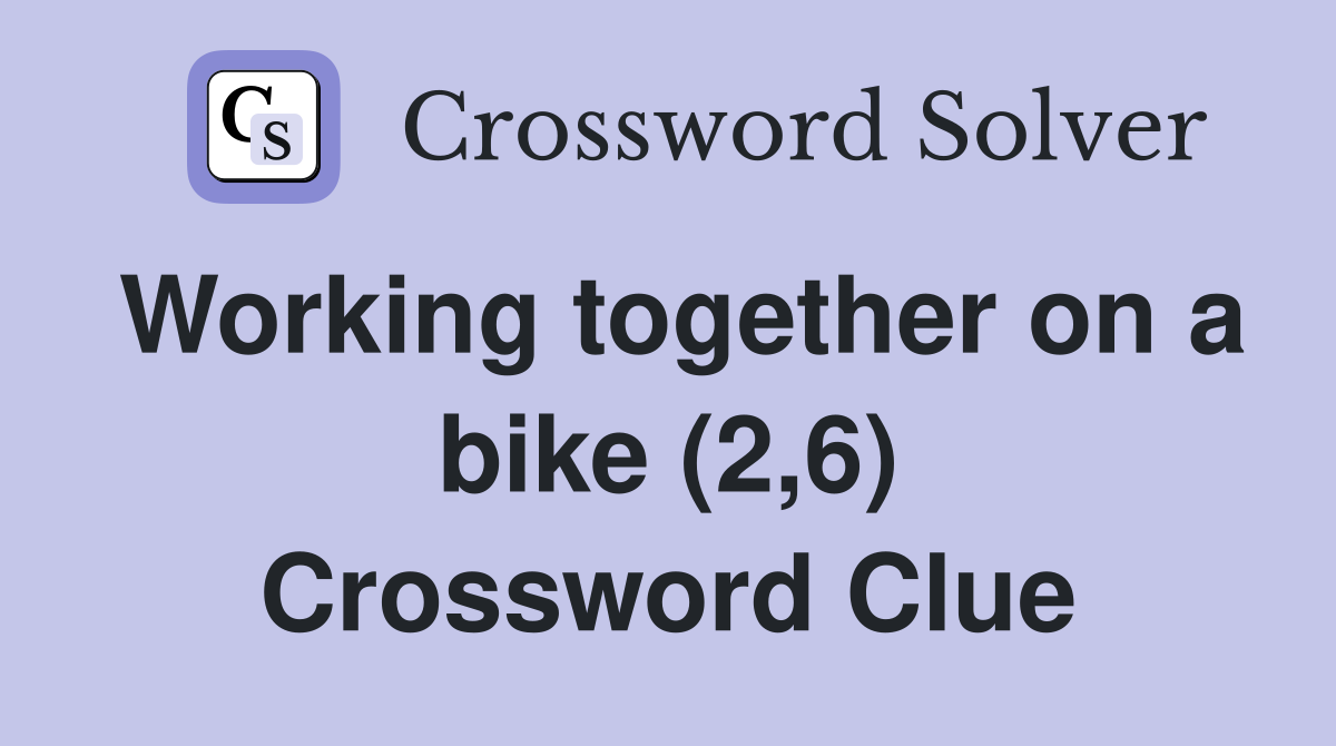 Working together on a bike (2,6) Crossword Clue