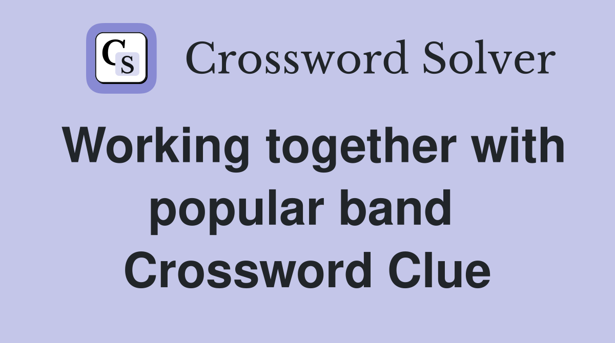 Working together with popular band  Crossword Clue