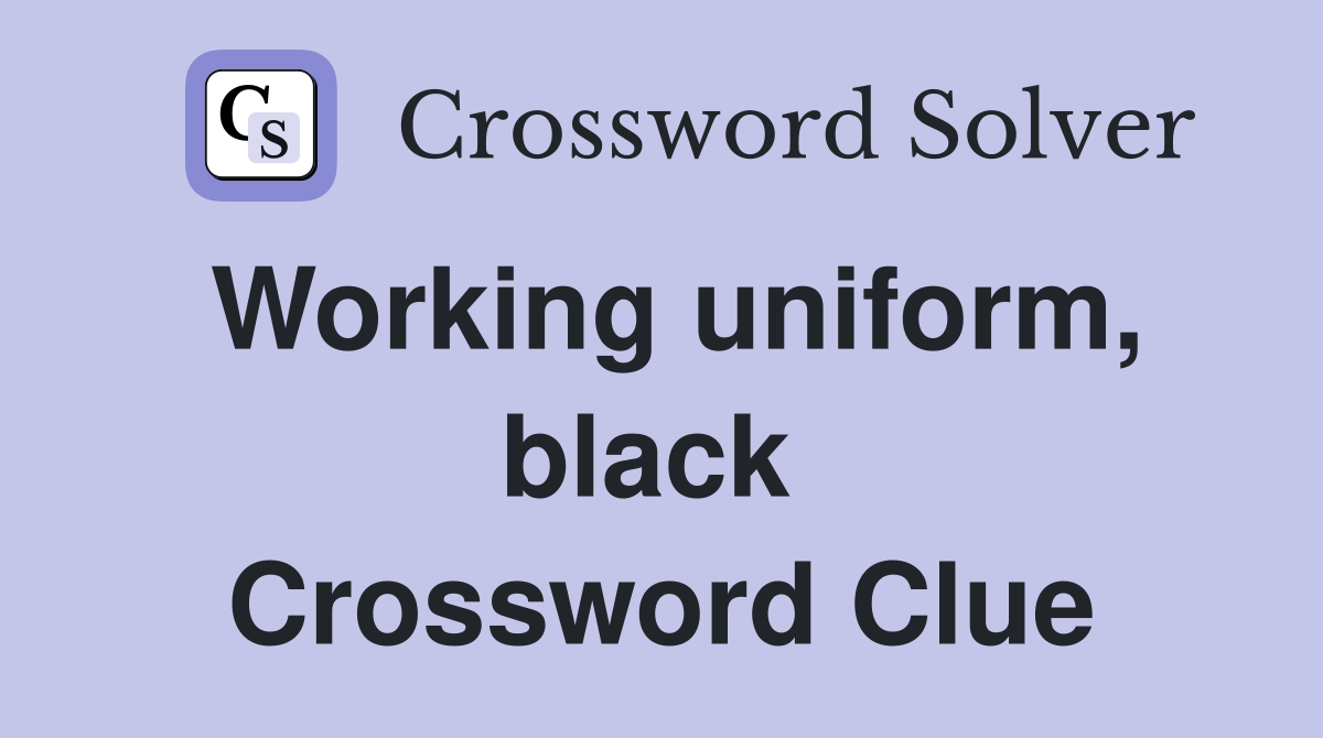 Working uniform, black  Crossword Clue
