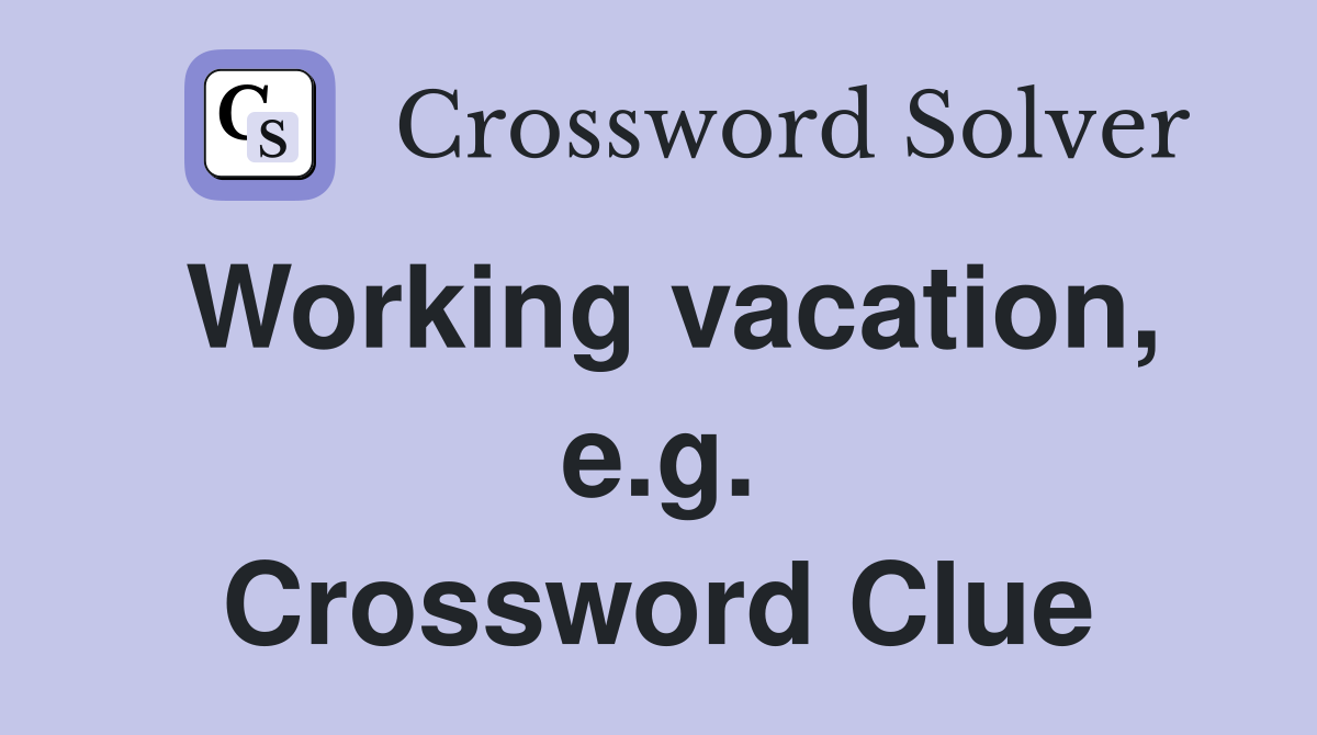 Working vacation, e.g. Crossword Clue