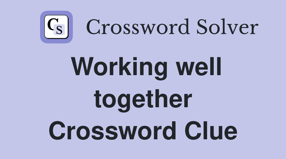 Working well together Crossword Clue