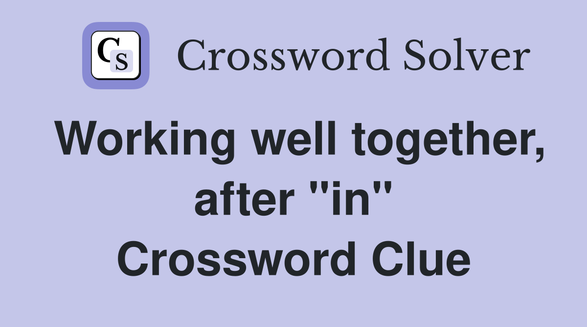 Working well together, after "in" Crossword Clue