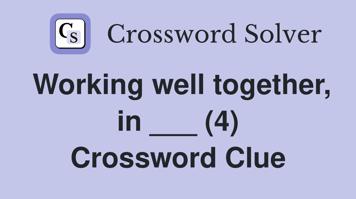 Working well together, in ___ (4) Crossword Clue