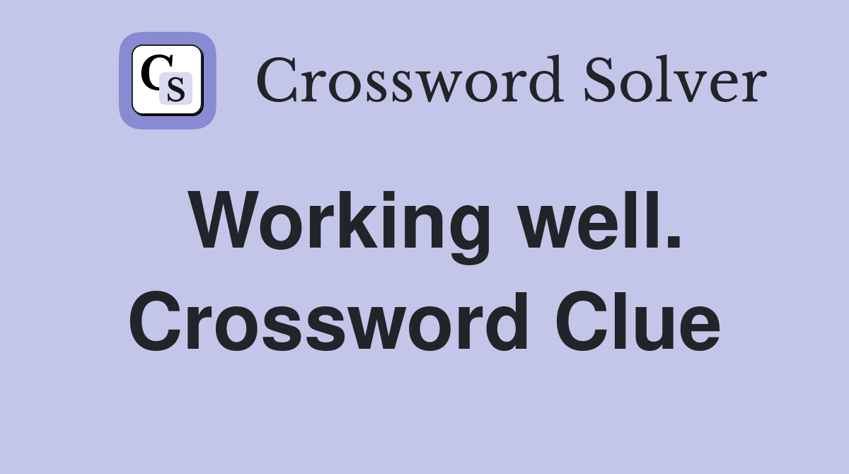 Working well. Crossword Clue