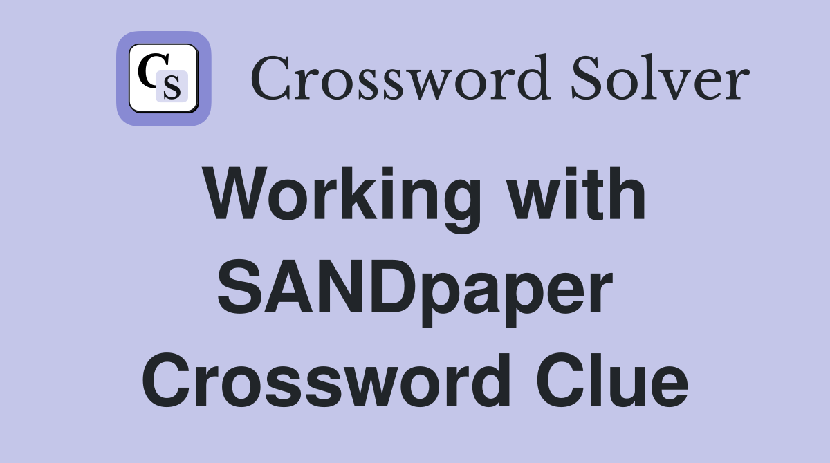 Working with SANDpaper Crossword Clue