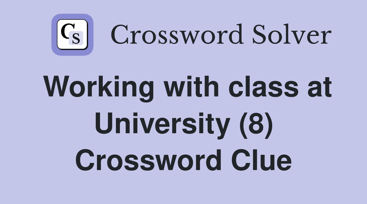 Working with class at University (8) Crossword Clue
