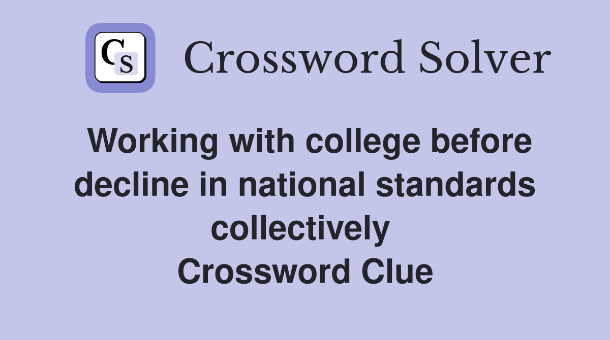 Working with college before decline in national standards collectively  Crossword Clue