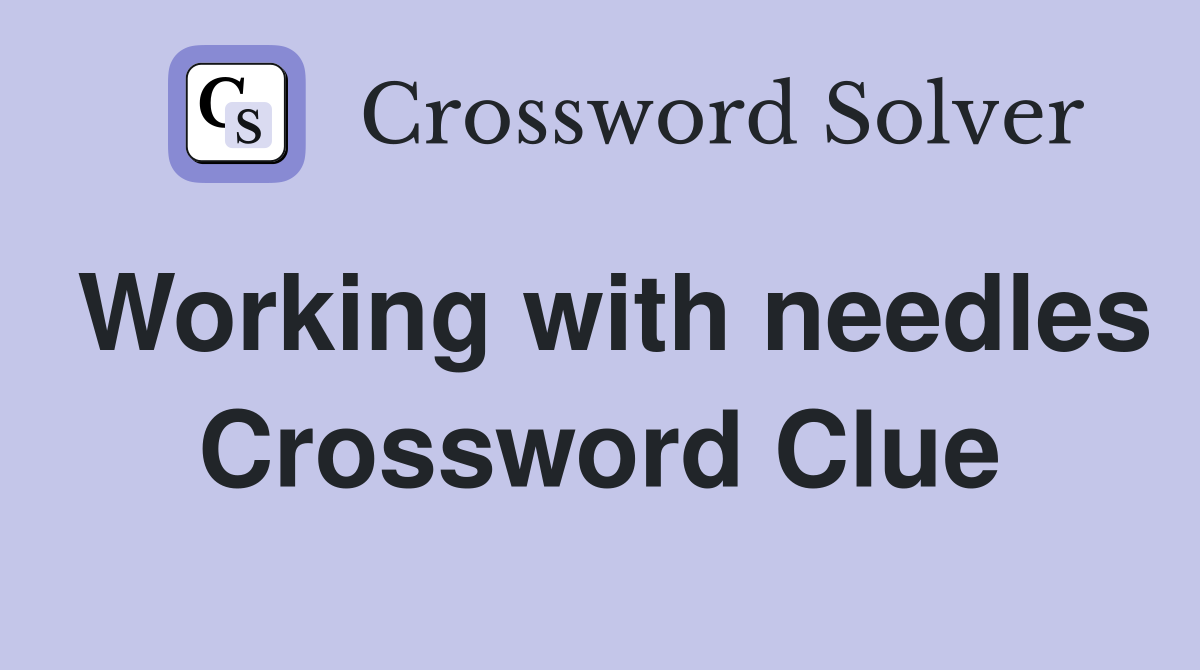 Working with needles Crossword Clue