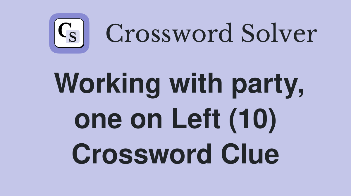 Working with party, one on Left (10) Crossword Clue