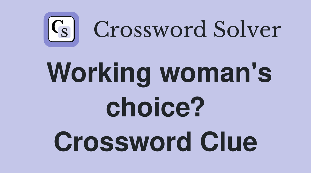 Working woman's choice? Crossword Clue
