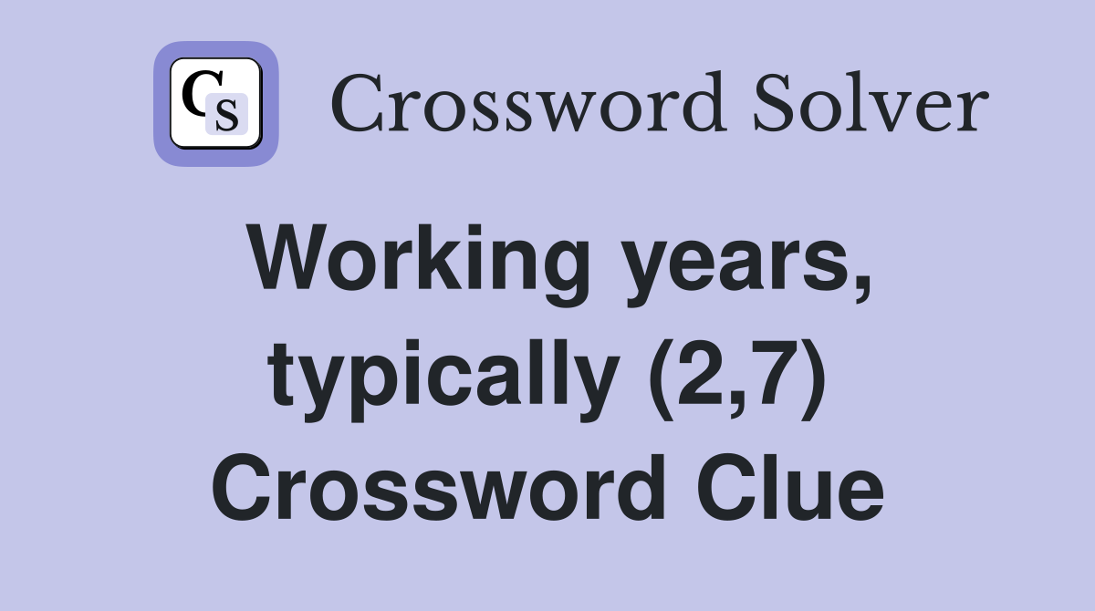 Working years, typically (2,7) Crossword Clue