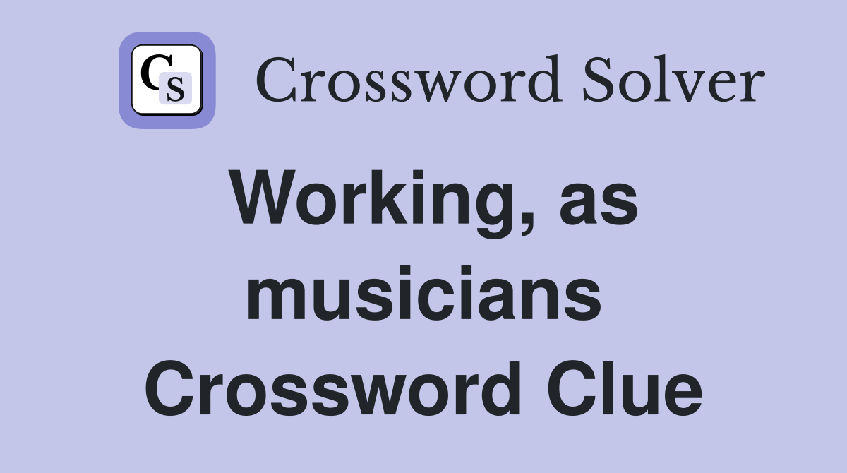 Working, as musicians Crossword Clue