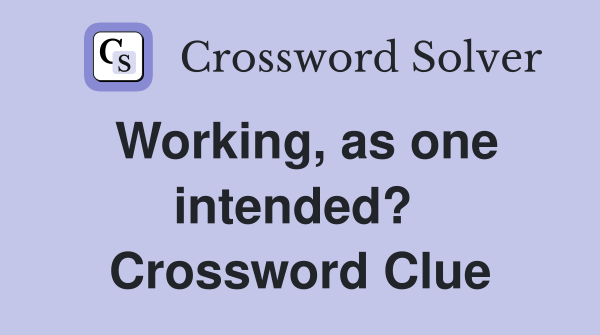 Working, as one intended?  Crossword Clue