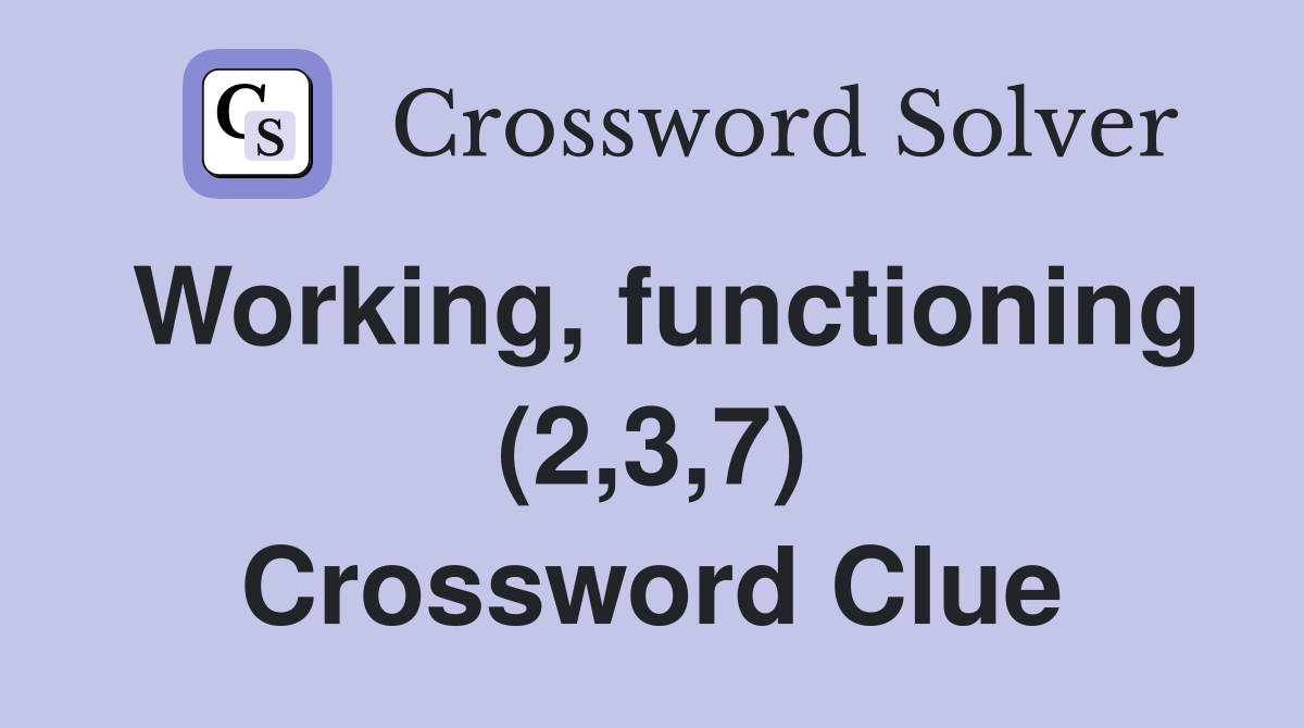 Working, functioning (2,3,7) Crossword Clue