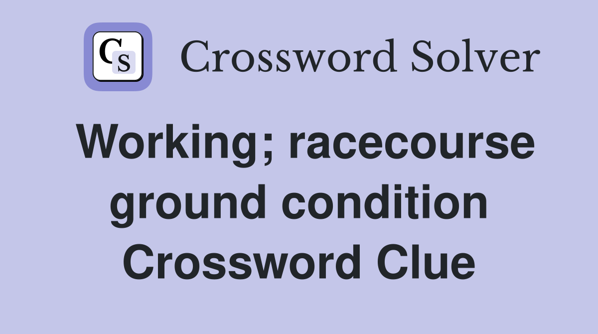 Working; racecourse ground condition Crossword Clue