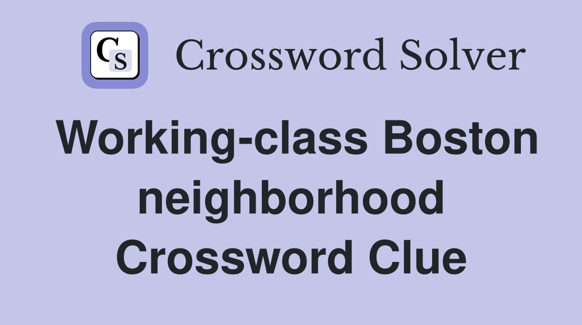 Working-class Boston neighborhood Crossword Clue