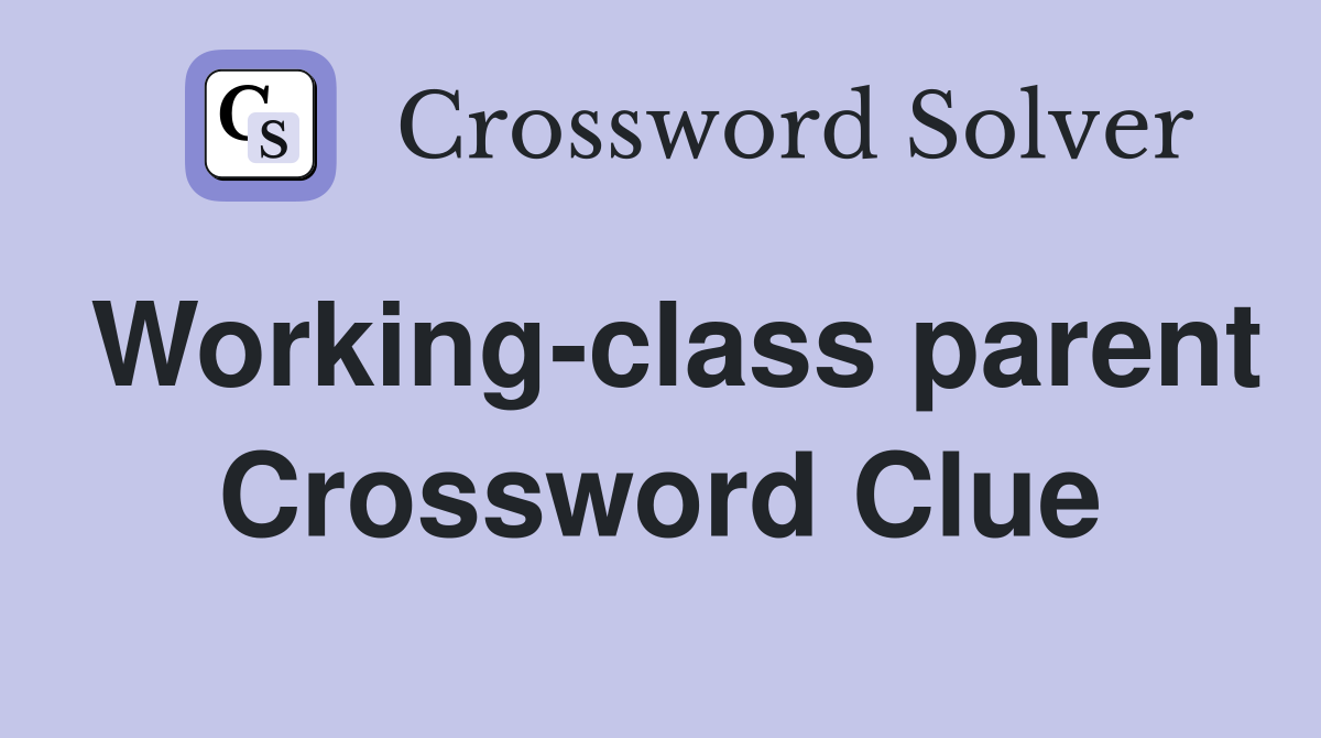 Working-class parent Crossword Clue