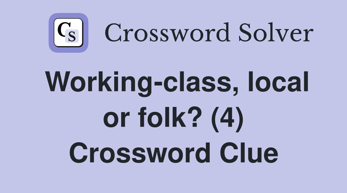 Working-class, local or folk? (4) Crossword Clue