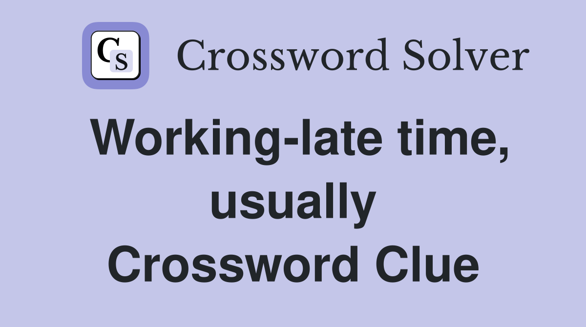 Working-late time, usually Crossword Clue