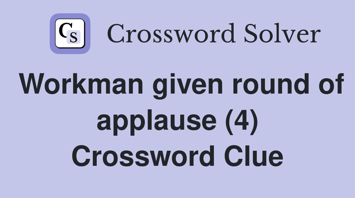 Workman given round of applause (4) Crossword Clue