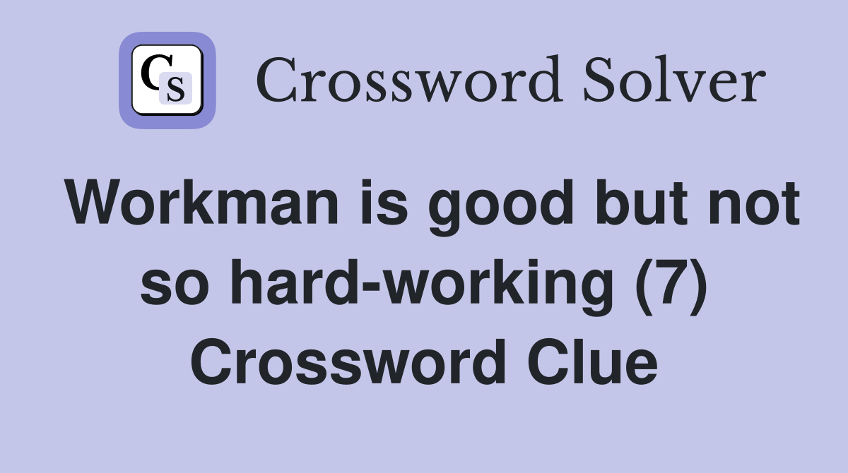 Workman is good but not so hard-working (7) Crossword Clue