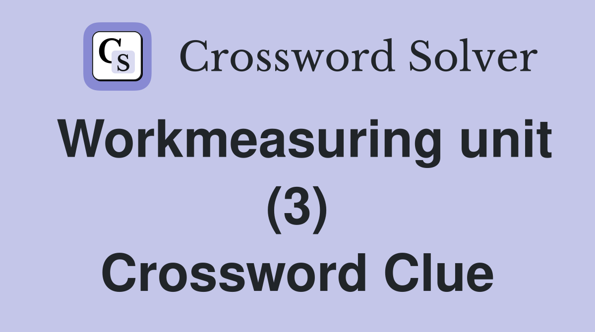 Workmeasuring unit (3) Crossword Clue