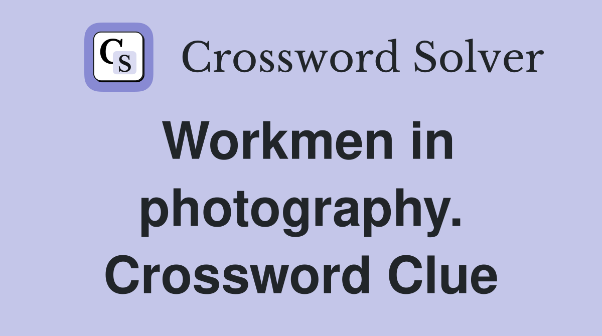 Workmen in photography. Crossword Clue
